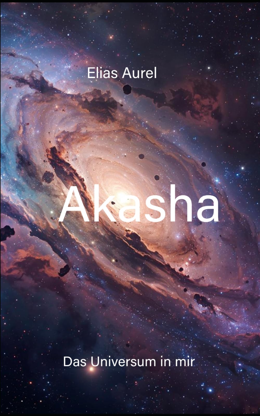 Akasha: Kosmologie des Körpers (Das Universum in mir)
