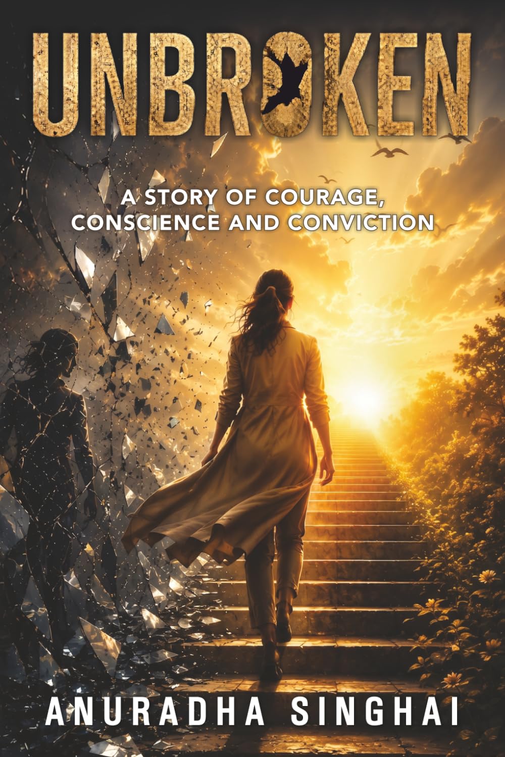 Unbroken: A Story of Courage, Conscience and Conviction