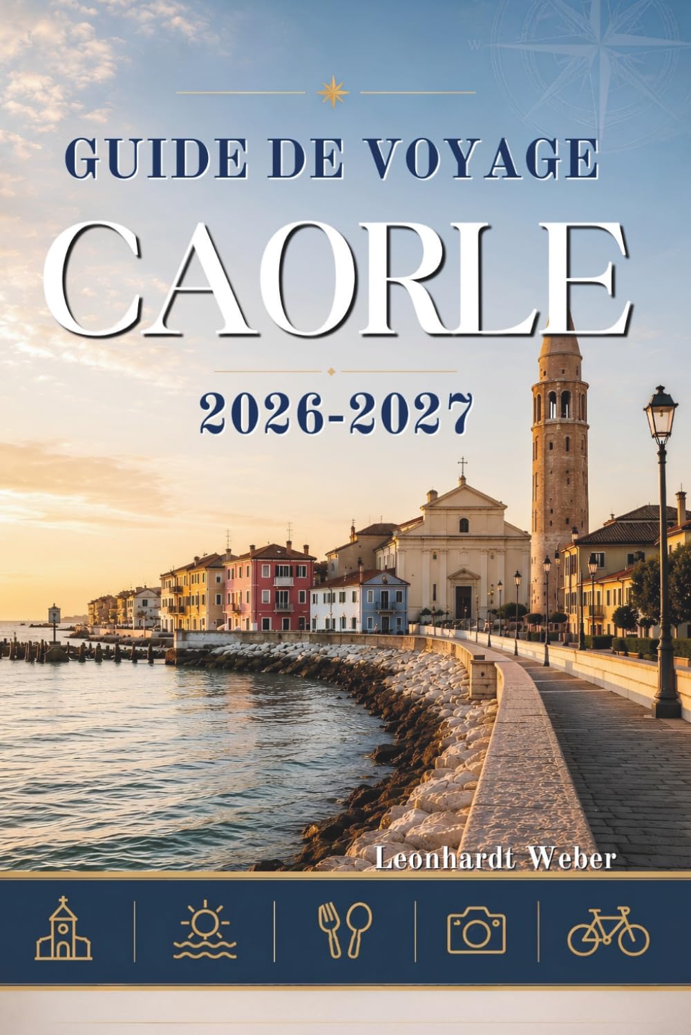 GUIDE DE VOYAGE CAORLE 2026-2027: Votre compagnon indispensable pour découvrir l'histoire des plages et les aventures côtières .
