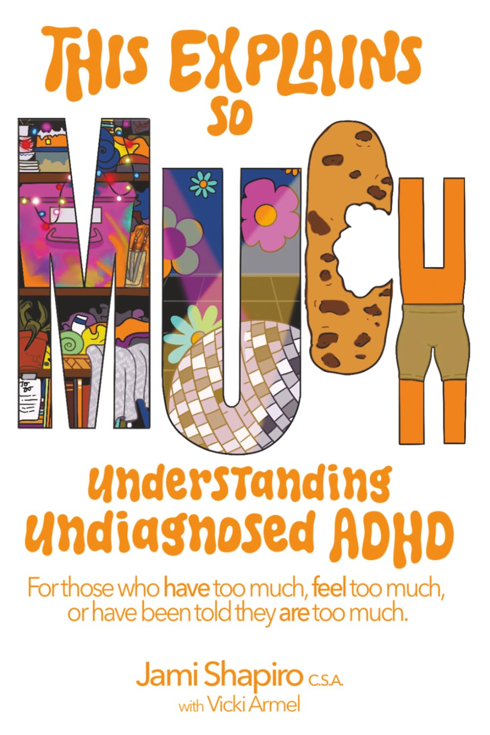 This Explains So Much: Understanding Undiagnosed ADHD for people who have too much, feel too much or have been told they are too much.