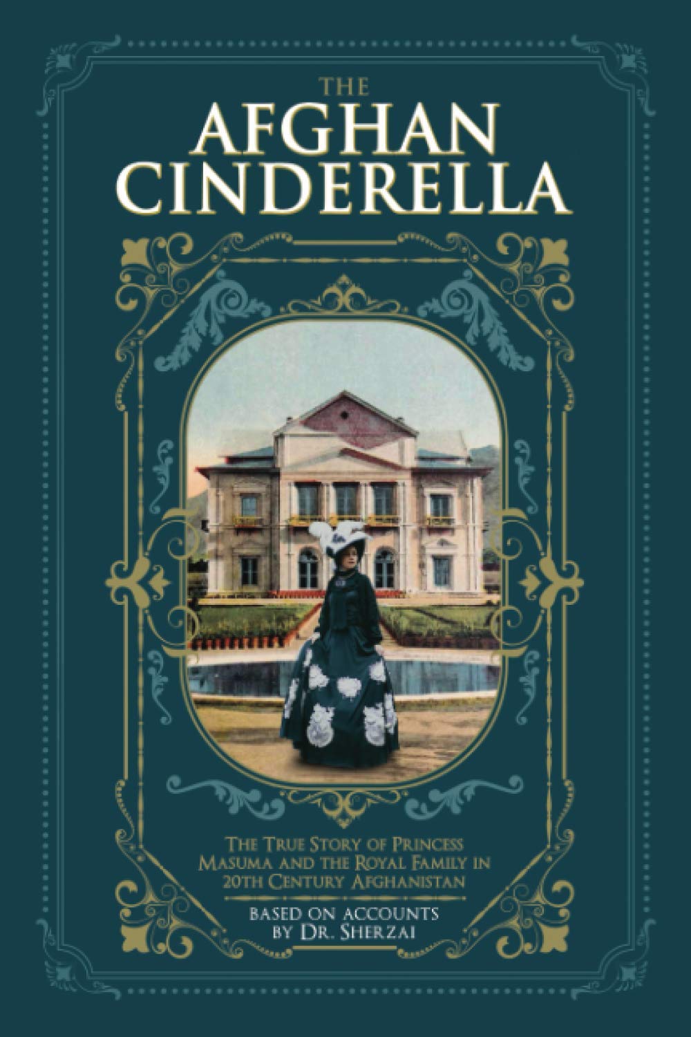 The Afghan Cinderella: The True Story of Princess Masuma and the Royal Family in 20th Century Afghanistan