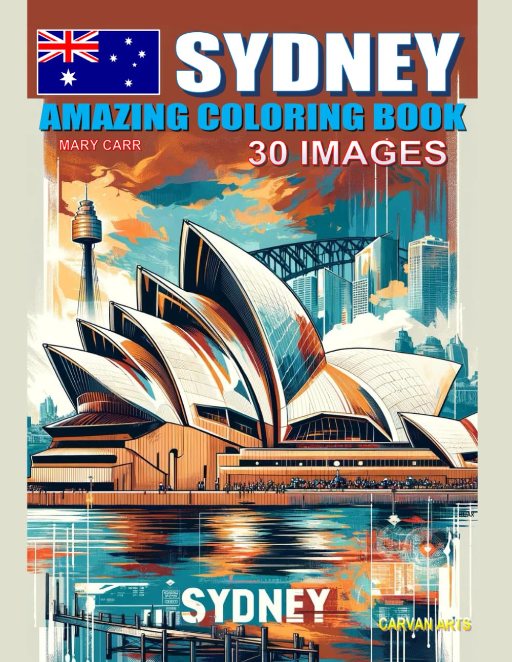 Sydney Australia Travel Coloring Book for Kids: Inspire in your children the desire to learn and discover the world with this educative adventure. (Colouring Books for Kids, Cities of the World)