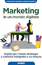 Scaricare Marketing in un mondo digitale. Guida per creare strategie e tattiche integrate e su misura pdf gratis