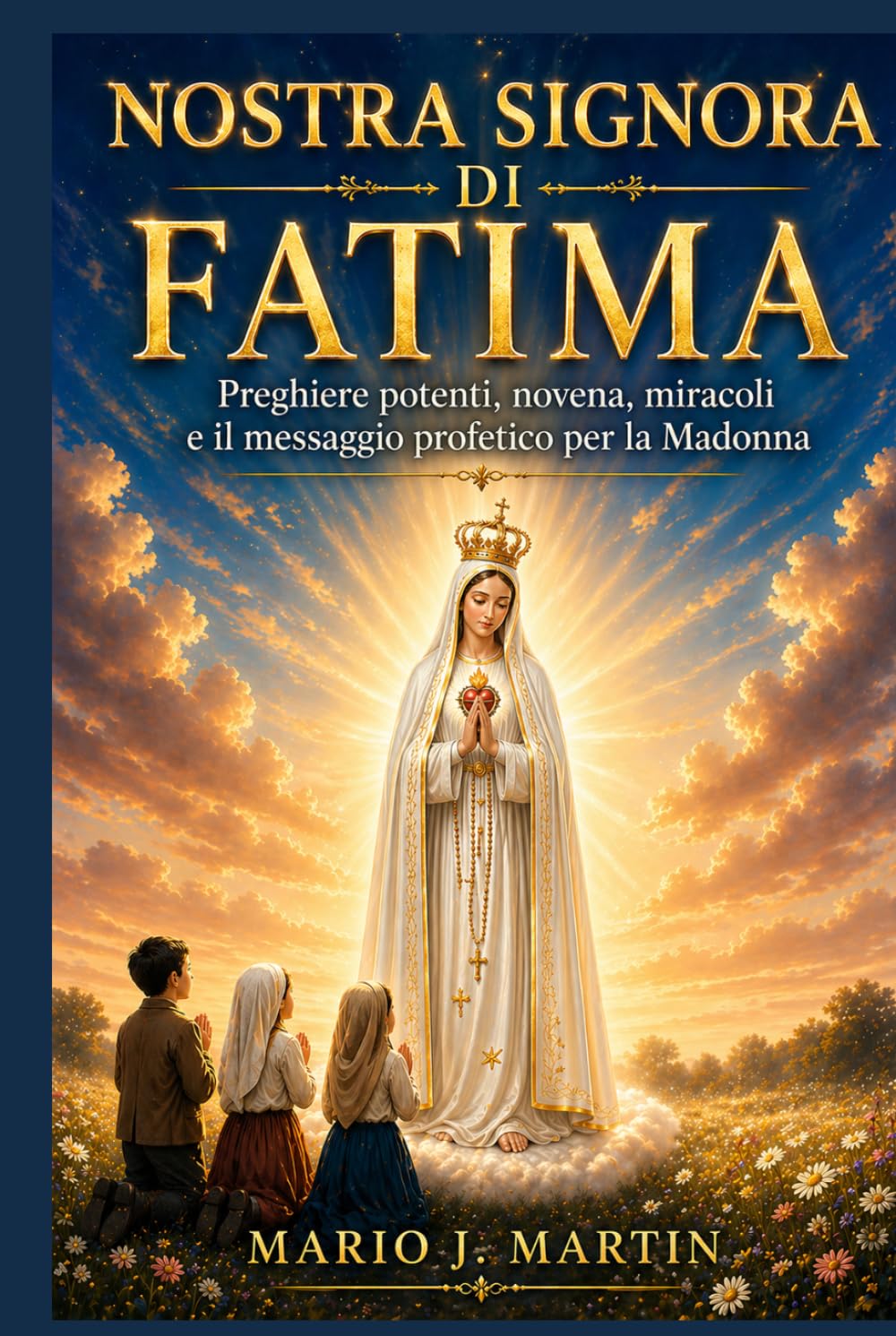 NOSTRA SIGNORA DI FATIMA: Preghiere potenti, novena, miracoli e il messaggio profetico per la Madonna