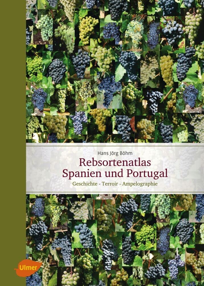 Rebsortenatlas Spanien und Portugal: Geschichte - Terroir - Ampelographie (Rebe & Wein)