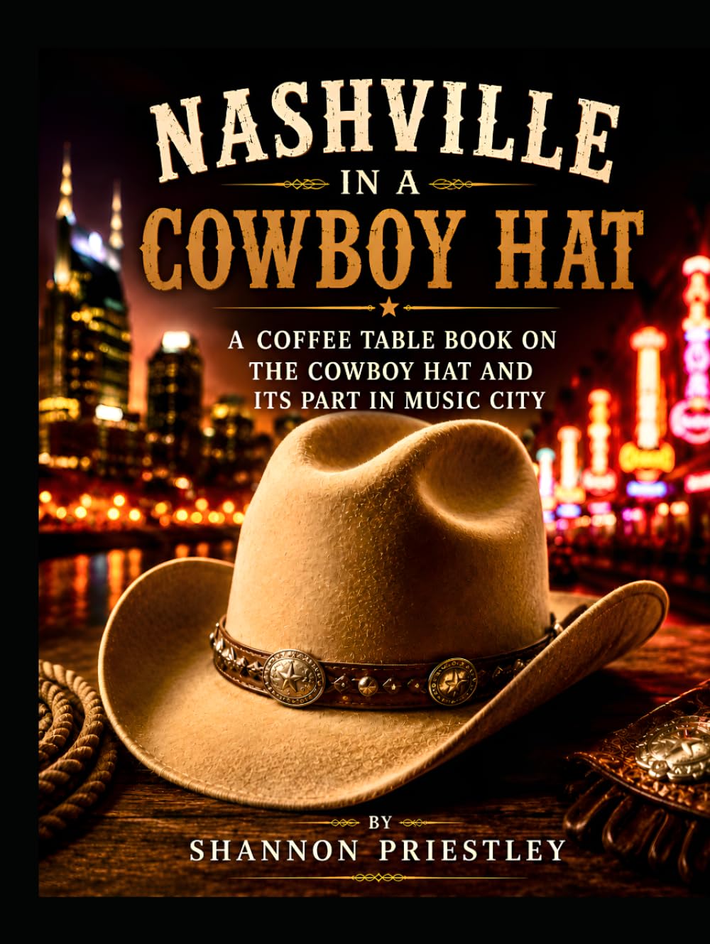 Nashville in a Cowboy Hat: A Coffee Table Book on the Cowboy Hat and Its Part in Music City (Nashville Based Coffee Table Books)