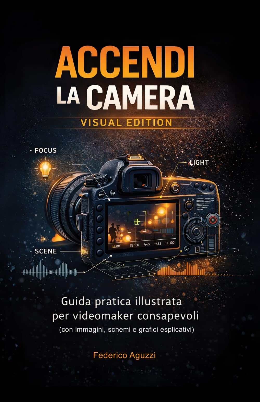 Accendi la camera - Visual Edition: Guida pratica illustrata per videomaker consapevoli