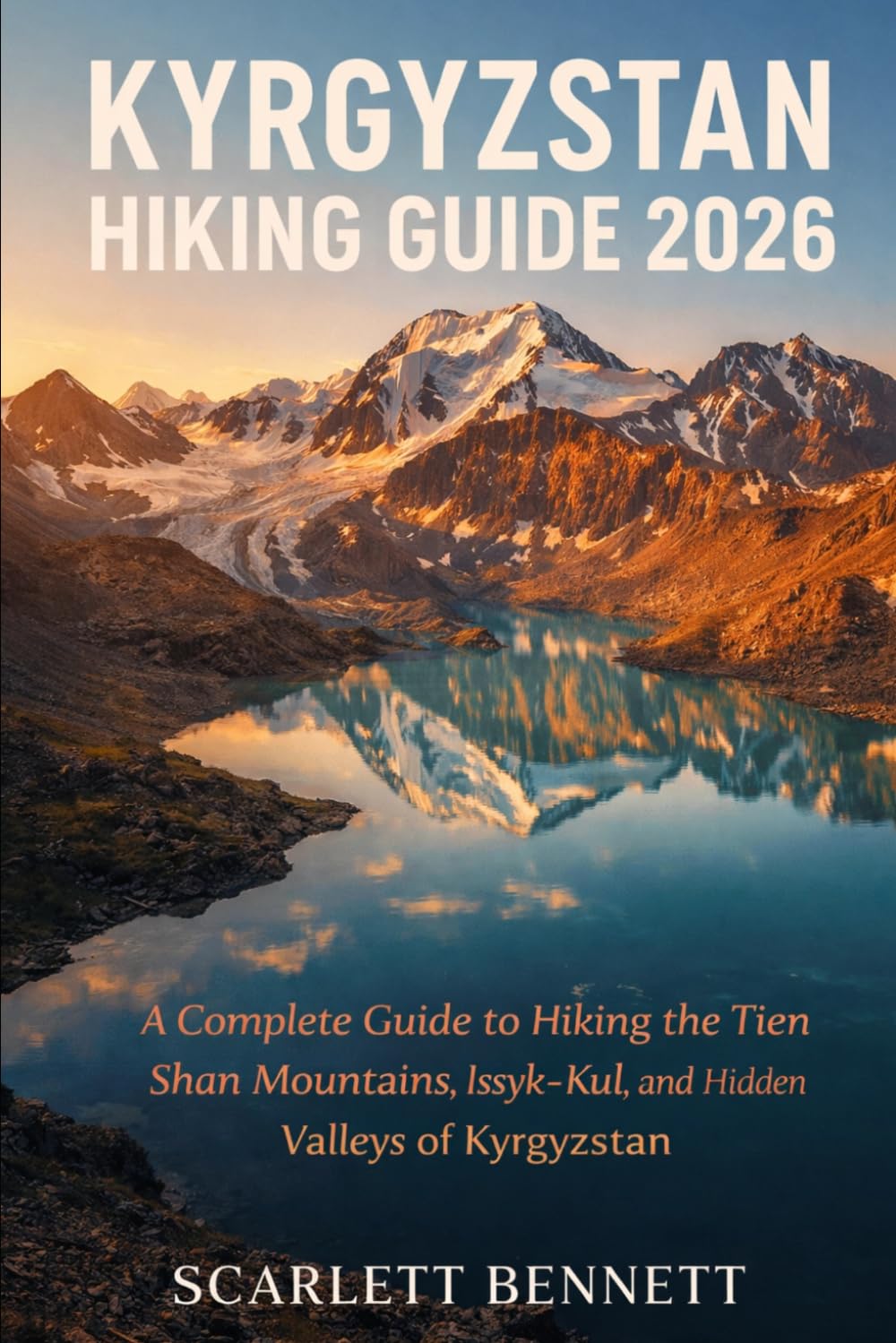 KYRGYZSTAN HIKING GUIDE 2026: A Complete Guide to Hiking the Tien Shan Mountains, Issyk-Kul, and Hidden Valleys of Kyrgyzstan: 30 (The Trailblazer’s Hiking Adventure Series)