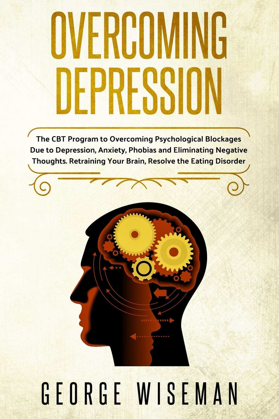 Overcoming Depression: The CBT Program for Overcoming Psychological Blockages Due to Depression, Anxiety, Phobias and Eliminating Negative Thoughts. ... Eating Disorder: 4 (Emotional Intelligence)