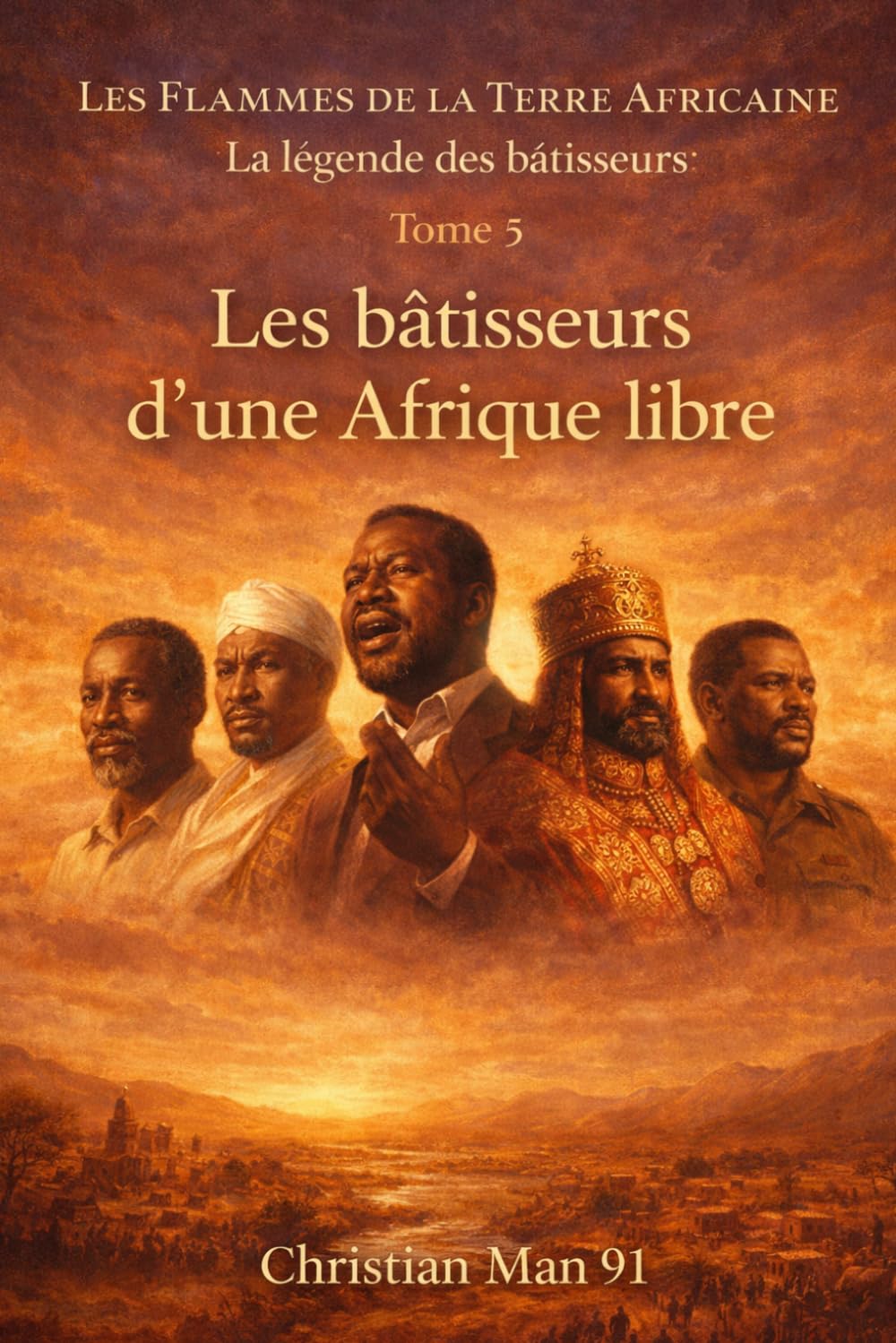 Les Flammes de la Terre Africaine : La légende des bâtisseurs - Tome 5: Les bâtisseurs d’une Afrique libre