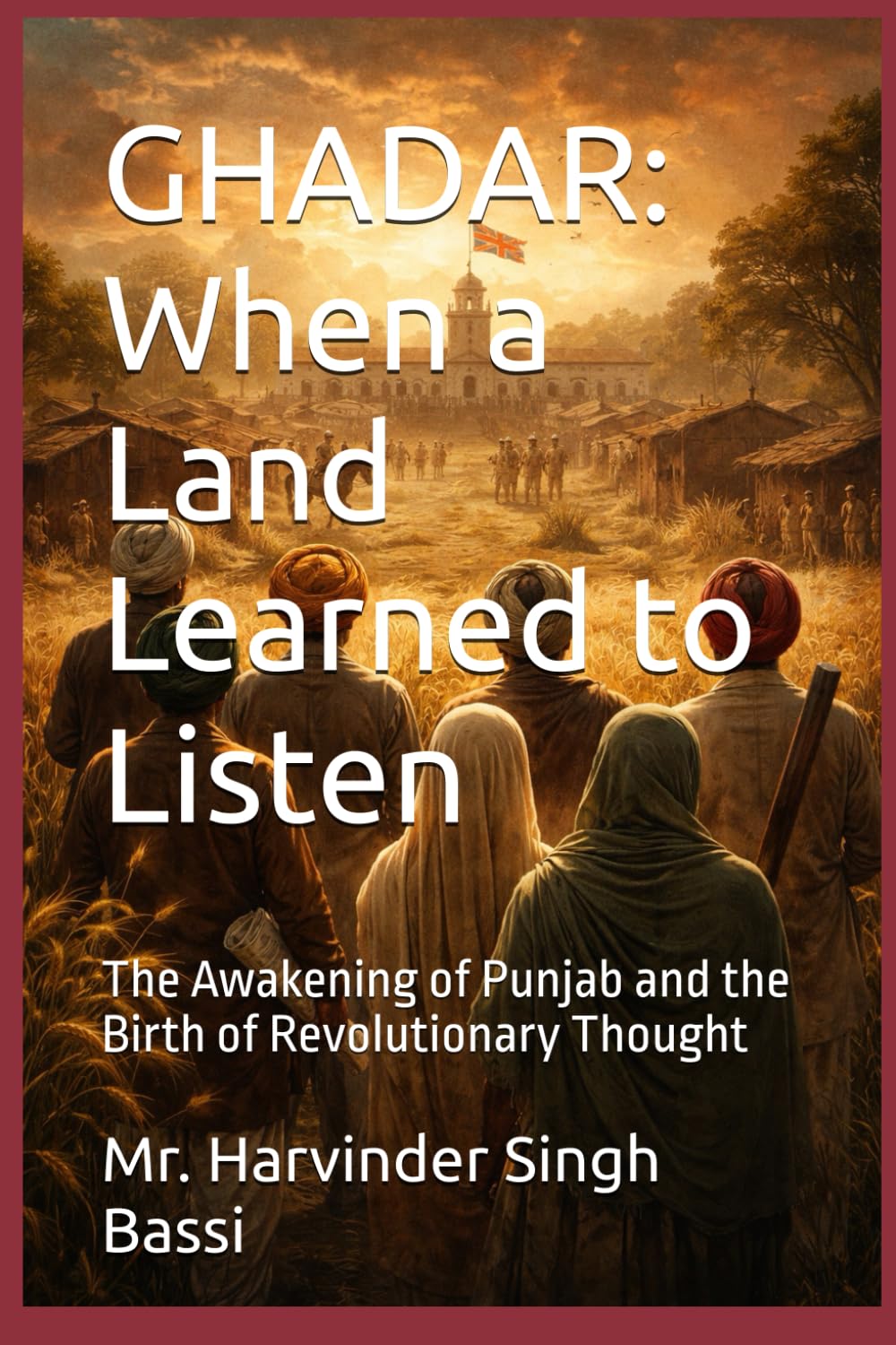GHADAR: When a Land Learned to Listen: The Awakening of Punjab and the Birth of Revolutionary Thought