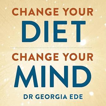 Change Your Diet, Change Your Mind Audiobook by Dr. Georgia Ede M.D. episode artwork