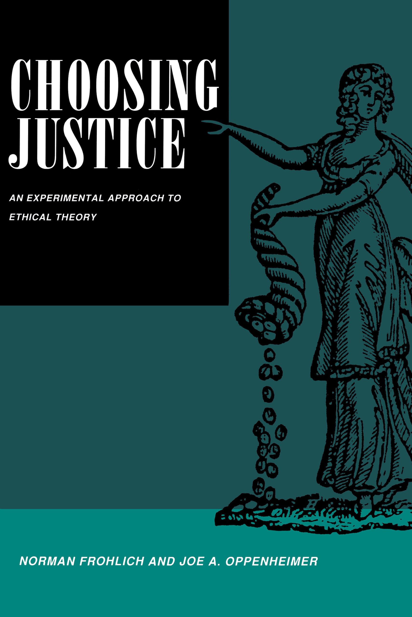 Choosing Justice: An Experimental Approach to Ethical Theory: 22 (California Series on Social Choice and Political Economy)