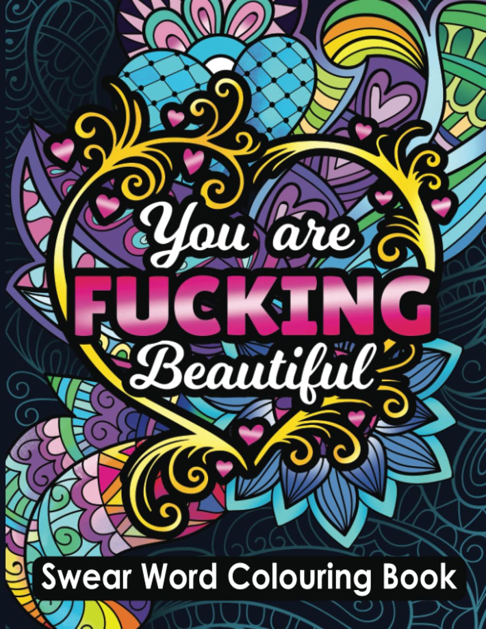 Swear Word Colouring Book You Are Fucking Beautiful: Funny Adult Swearing and Curse Word Quotations for Stress Relief and Relaxation