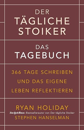 Der tägliche Stoiker – Das Tagebuch: 366 Tage schreiben und das eigene Leben reflektieren