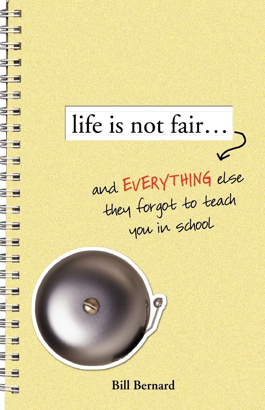 Life Is Not Fair...: And Everything Else They Forget to Teach in School