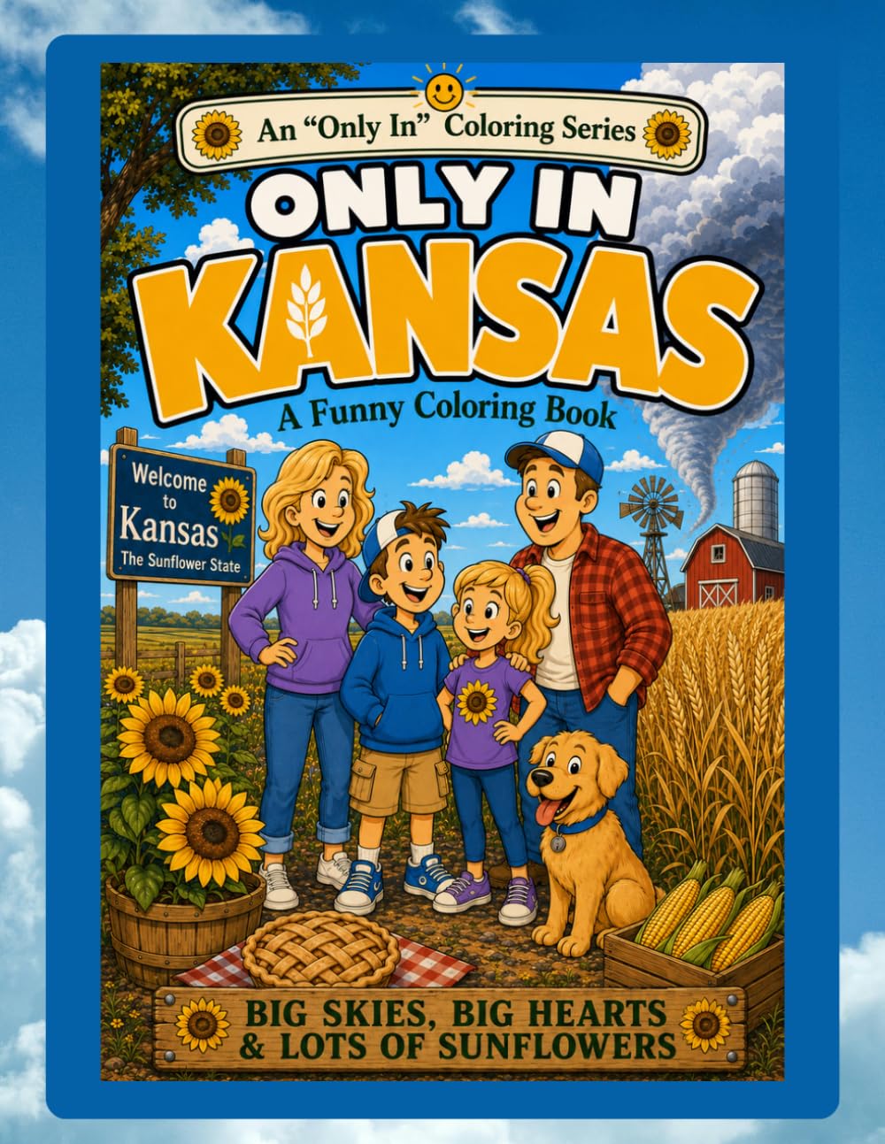 Only in Kansas: A Funny Coloring Book: Big Skies, Big Hearts & Lots of Sunflowers (Only In Coloring Series)
