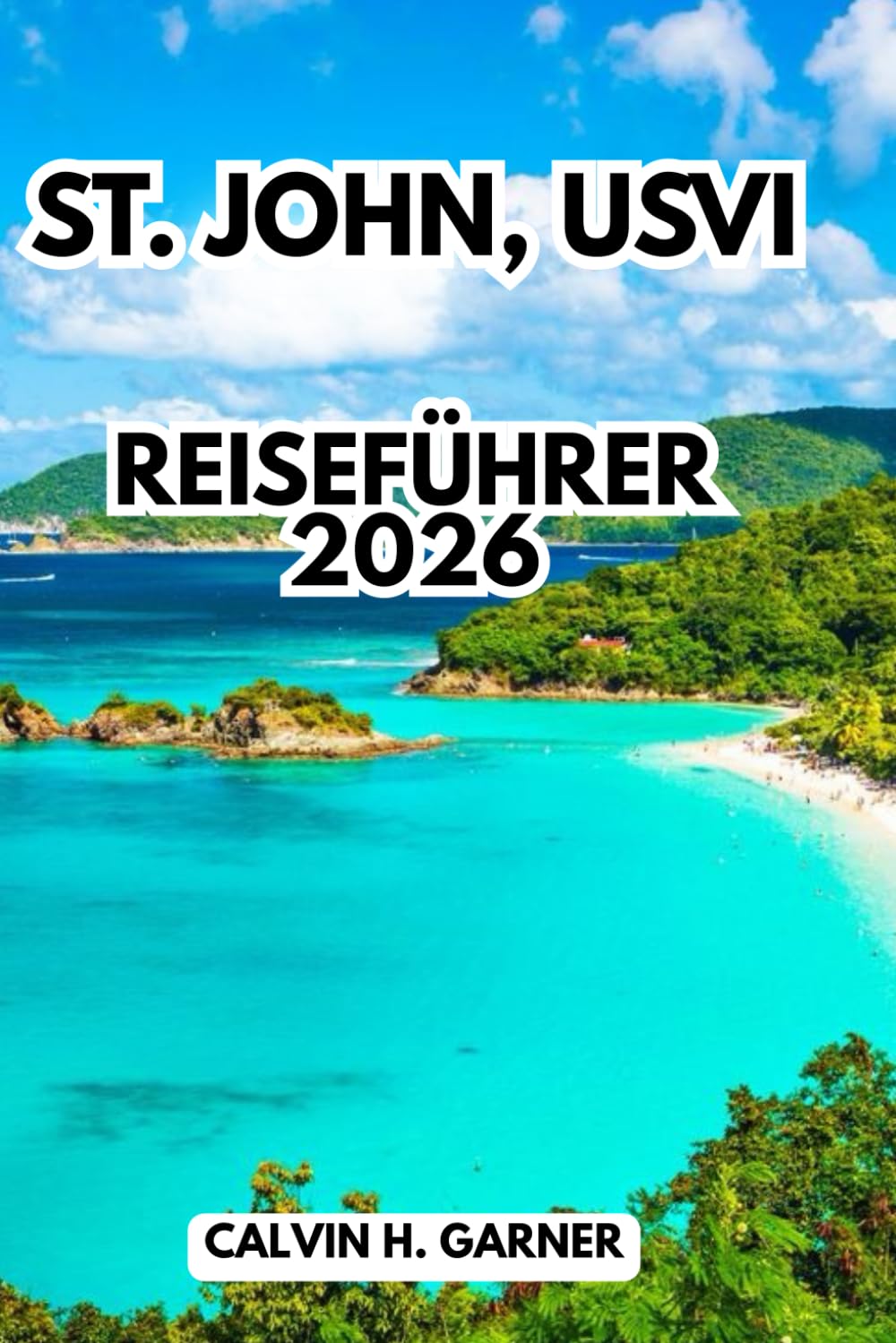 St. John, Usvi Reiseführer 2026: Ihr vollständiger Leitfaden zu Stränden, Schnorcheln, Nationalpark-Trails, Inselküche und praktischen Tipps zur Erkundung der Amerikanischen Jungferninseln