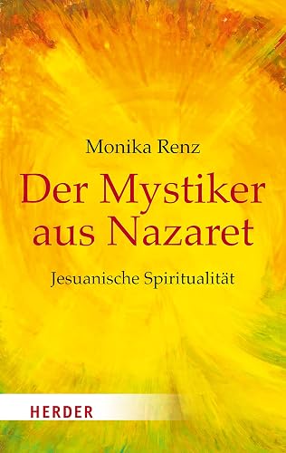 Der Mystiker aus Nazaret: Jesuanische Spiritualität (HERDER spektrum)