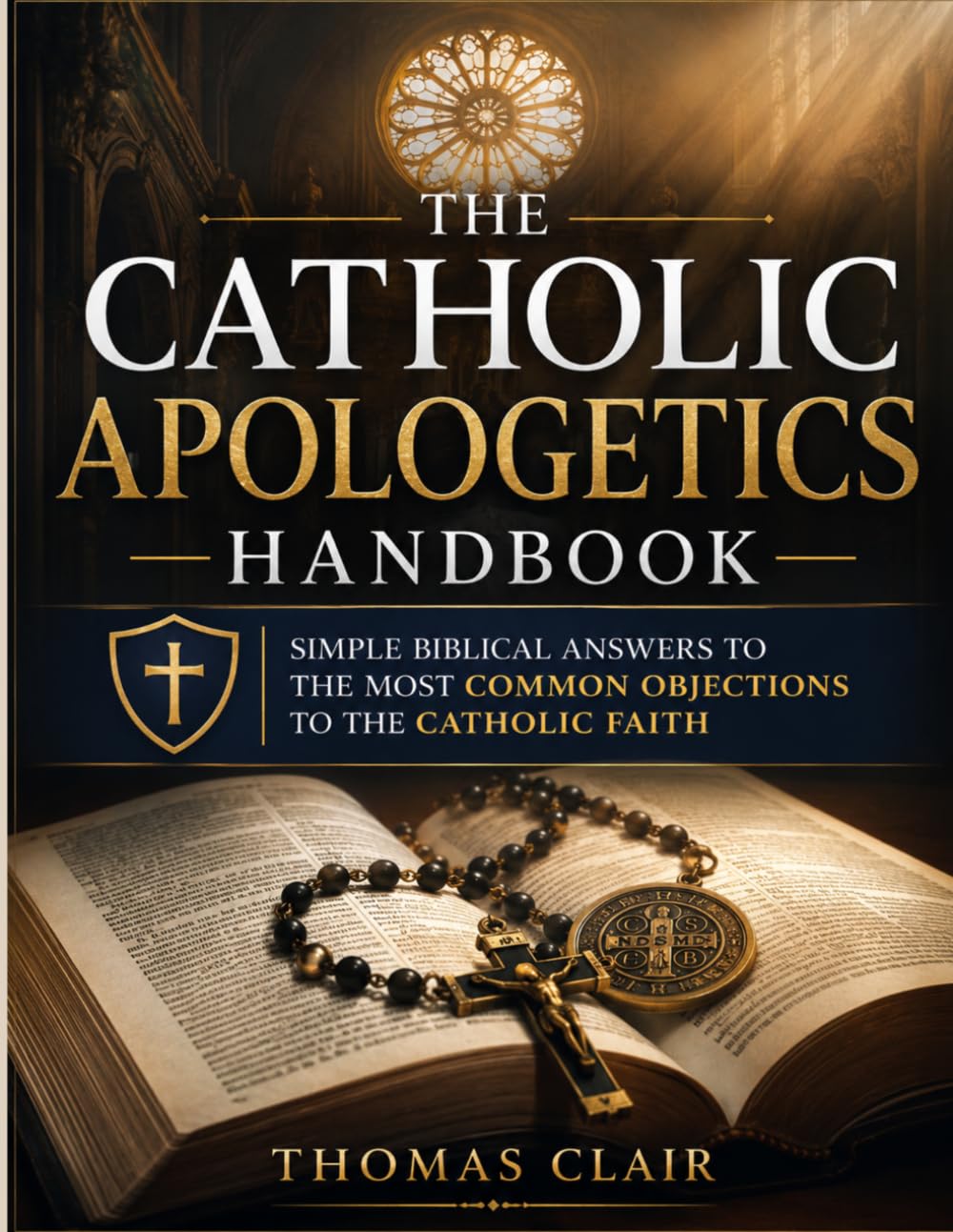 The Catholic Apologetics Handbook: Simple Biblical Answers to the Most Common Objections to the Catholic Faith