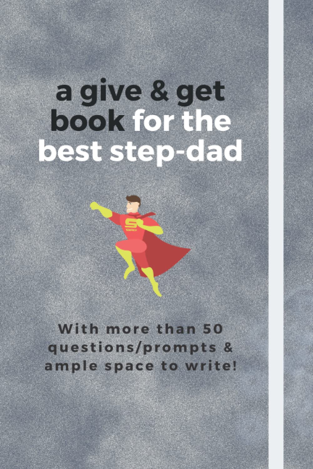 A give & get back book for the best step-dad: Step-Dad Tell us Your Story / A Gift From me to You