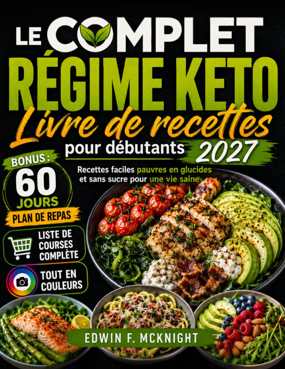 LE COMPLET RÉGIME KETO Livre de recettes pour débutants 2027: Recettes faciles pauvres en glucides et sans sucre pour une vie saine