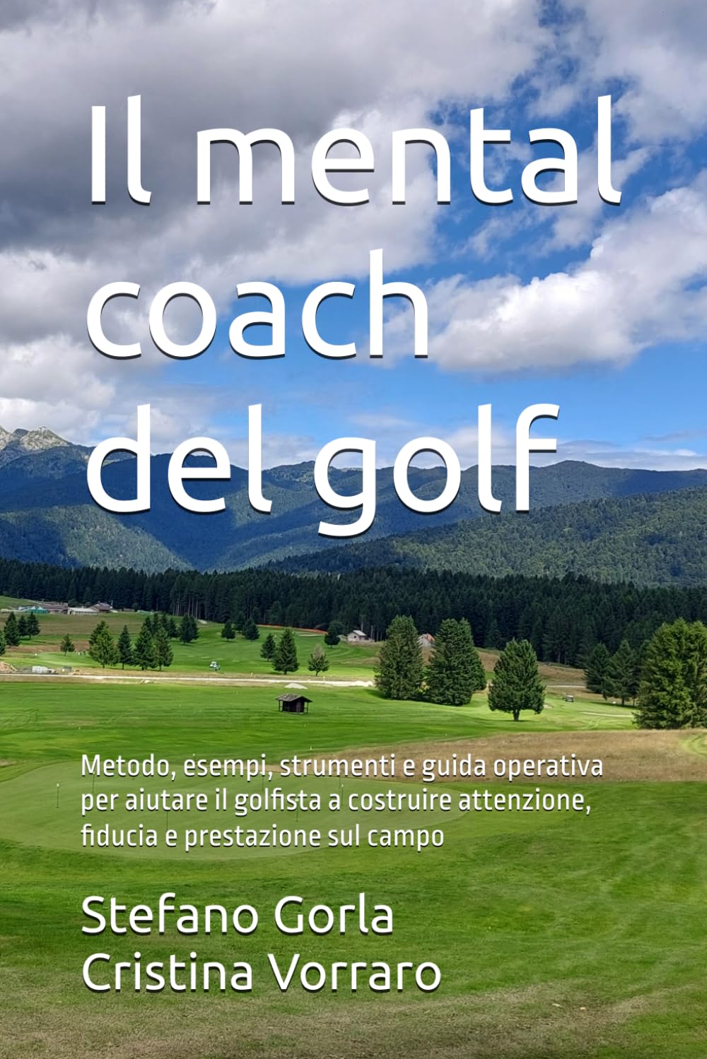 Il mental coach del golf: Metodo, esempi, strumenti e guida operativa per aiutare il golfista a costruire attenzione, fiducia e prestazione sul campo