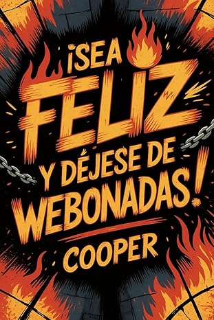¡Sea feliz y déjese de webonadas!