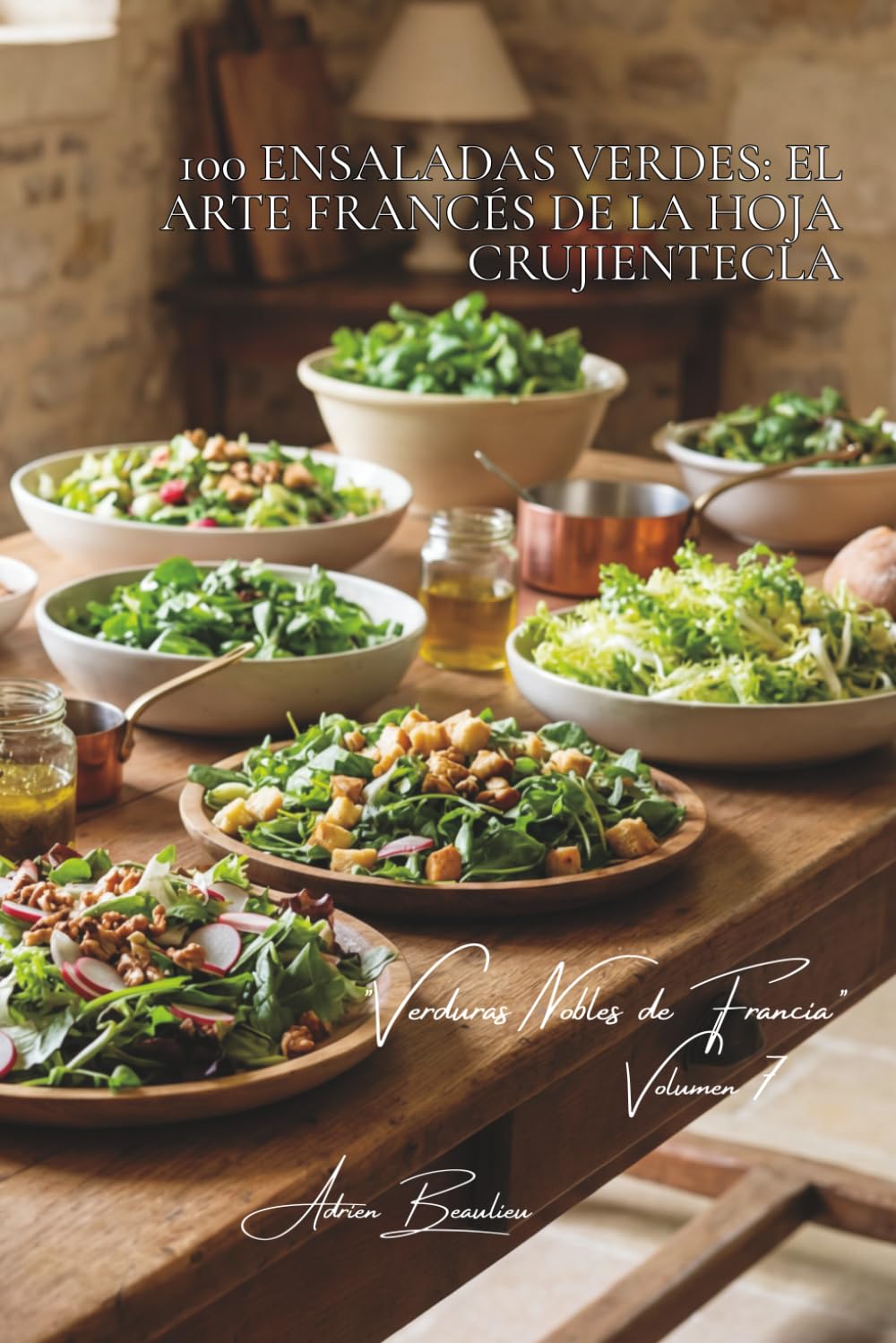 100 ensaladas verdes: el arte francés de la hoja crujientecla: Mezclum, rúcula, canónigos... componga sus ensaladas como un hortelano (SERIE VERDURAS ... "Verduras Nobles de Francia" (10 libros))
