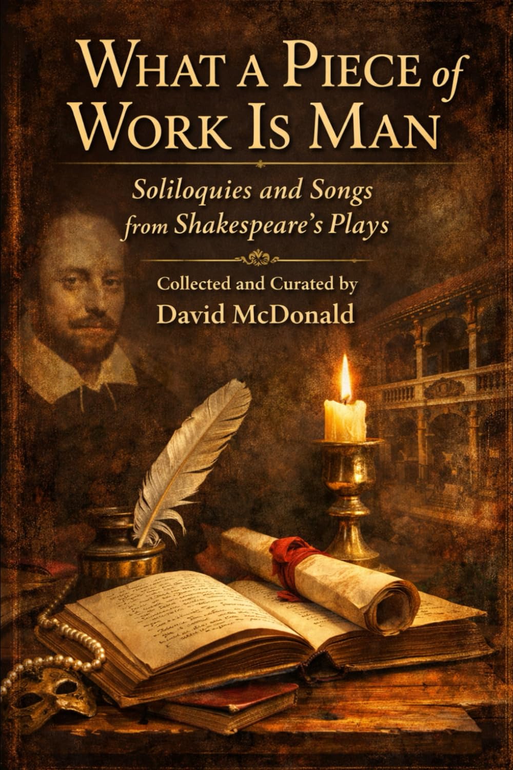 What a Piece of Work is Man: Soliloquies and Songs from Shakespeare's Plays (The Shakespeare Speeches Series)