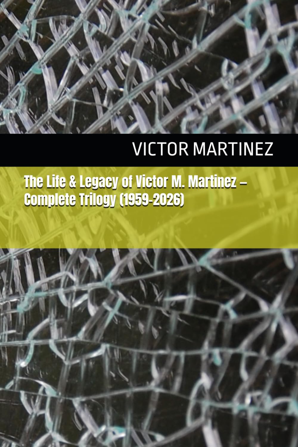 The Life & Legacy of Victor M. Martinez — Complete Trilogy (1959–2026)