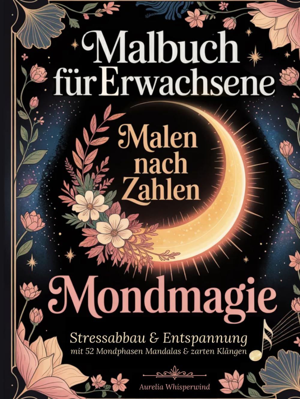 Malbuch für Erwachsene: Malen nach Zahlen „Mondmagie“: Stressabbau & Entspannung mit 52 Mondphasen Mandalas & zarten Klängen – Dein sanftes Ritual für Achtsamkeit, Gelassenheit & innere Ruhe