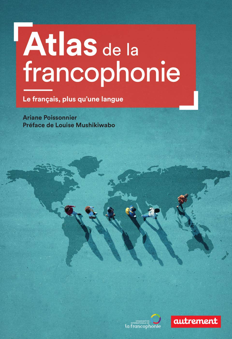 Atlas de la francophonie. Le français, plus qu'une langue (Atlas Monde) (French Edition)