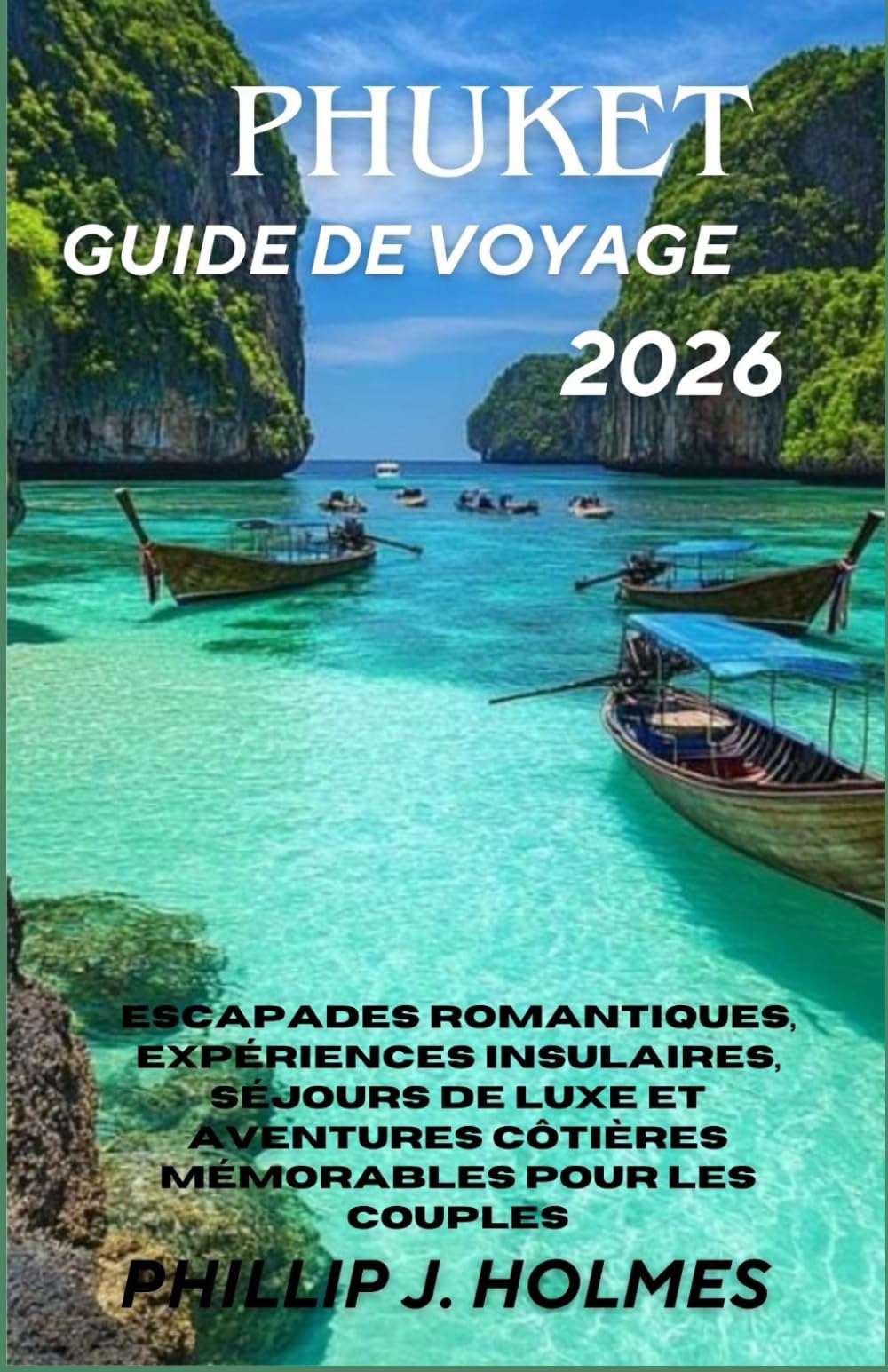 PHUKET GUIDE DE VOYAGE 2026: Escapades romantiques, expériences insulaires, séjours de luxe et aventures côtières mémorables pour les couples