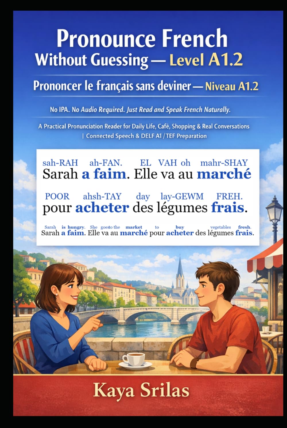 Pronounce French Without Guessing — Level A1.2 / Prononcer le français sans deviner — Niveau A1.2: No IPA. No Audio Required. Just Read and Speak ... / Prononcer le français sans deviner)