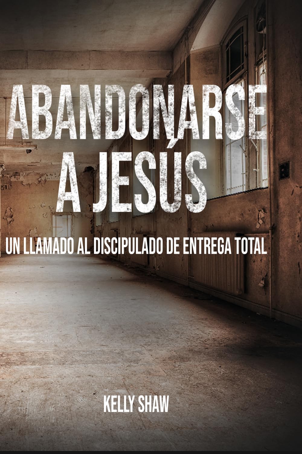 Abandoned to Jesus: A Call to Wholehearted Discipleship