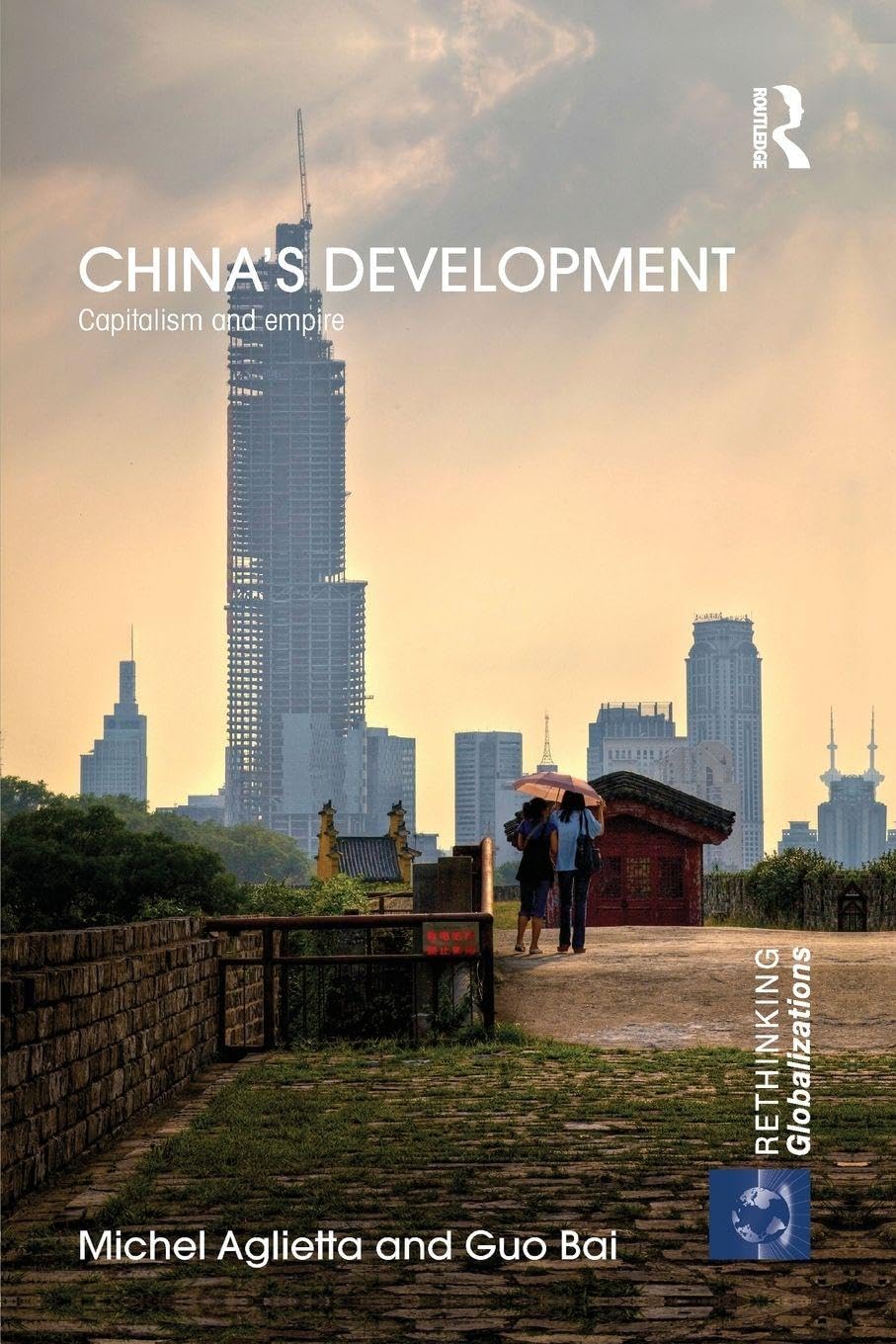 China's Development: Capitalism and Empire (Rethinking Globalizations)