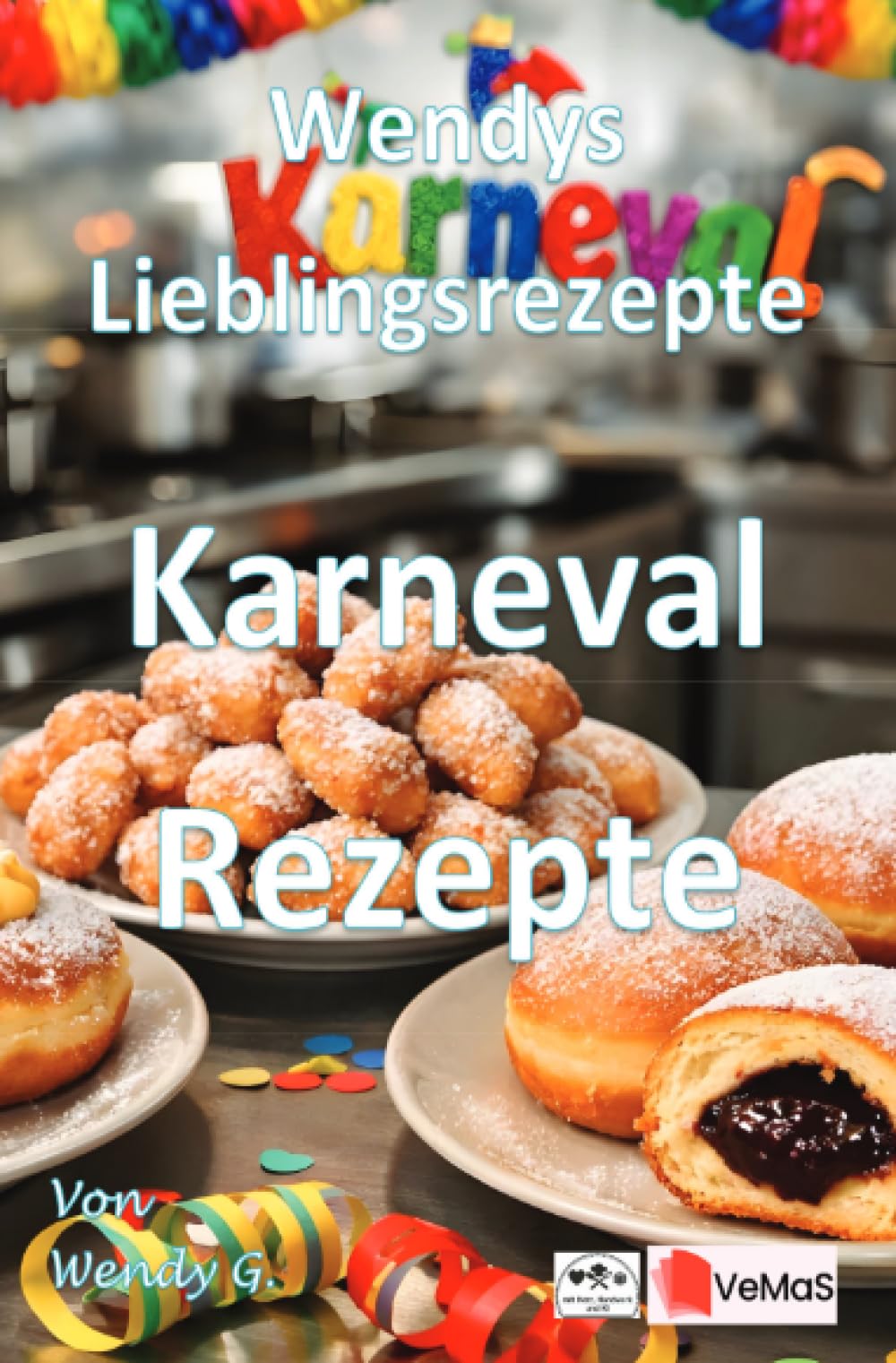Wendys Lieblingsrezepte - Karneval Rezepte: Traditionelle Karnevalsküche mit 25 praxistauglichen Rezepten