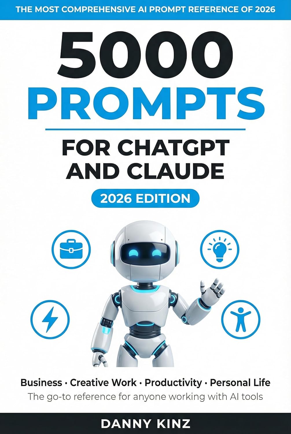 5000 Prompts for ChatGPT and Claude: The Most Comprehensive AI Prompt Reference for Business, Creative Work, Productivity, and Personal Life      Kindle Edition