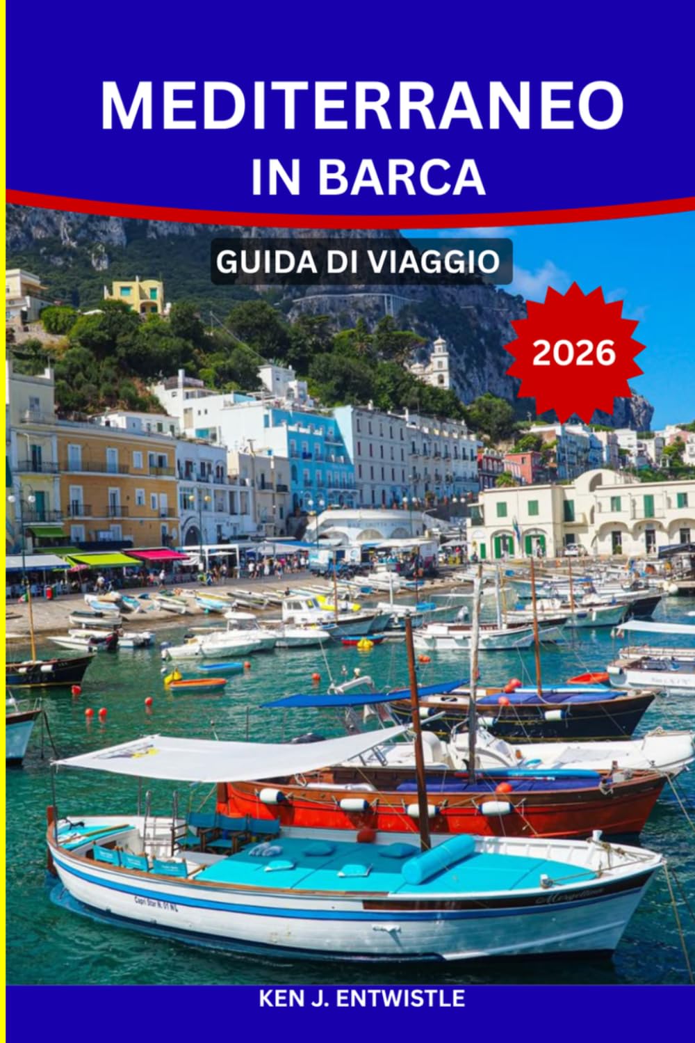 MEDITERRANEO IN BARCA GUIDA DI VIAGGIO 2026: La guida di viaggio completa per navigare e fare crociere in Italia, Grecia, Croazia e oltre: porti ... e consigli pratici per un viaggio in mare in