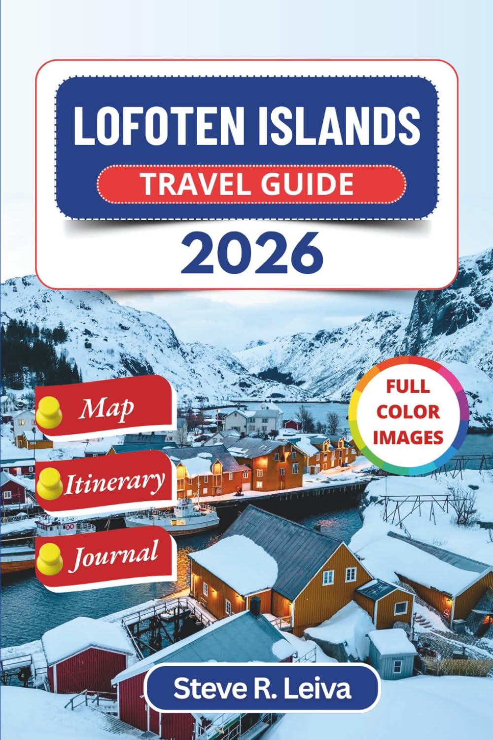 Lofoten Islands Travel Guide 2026 (Full Color): Discover Norway's Dramatic Fjords, Northern Lights, and Rugged Coastal Villages with Practical Tips, ... Pages (Full-Color Smart Traveler Guide)
