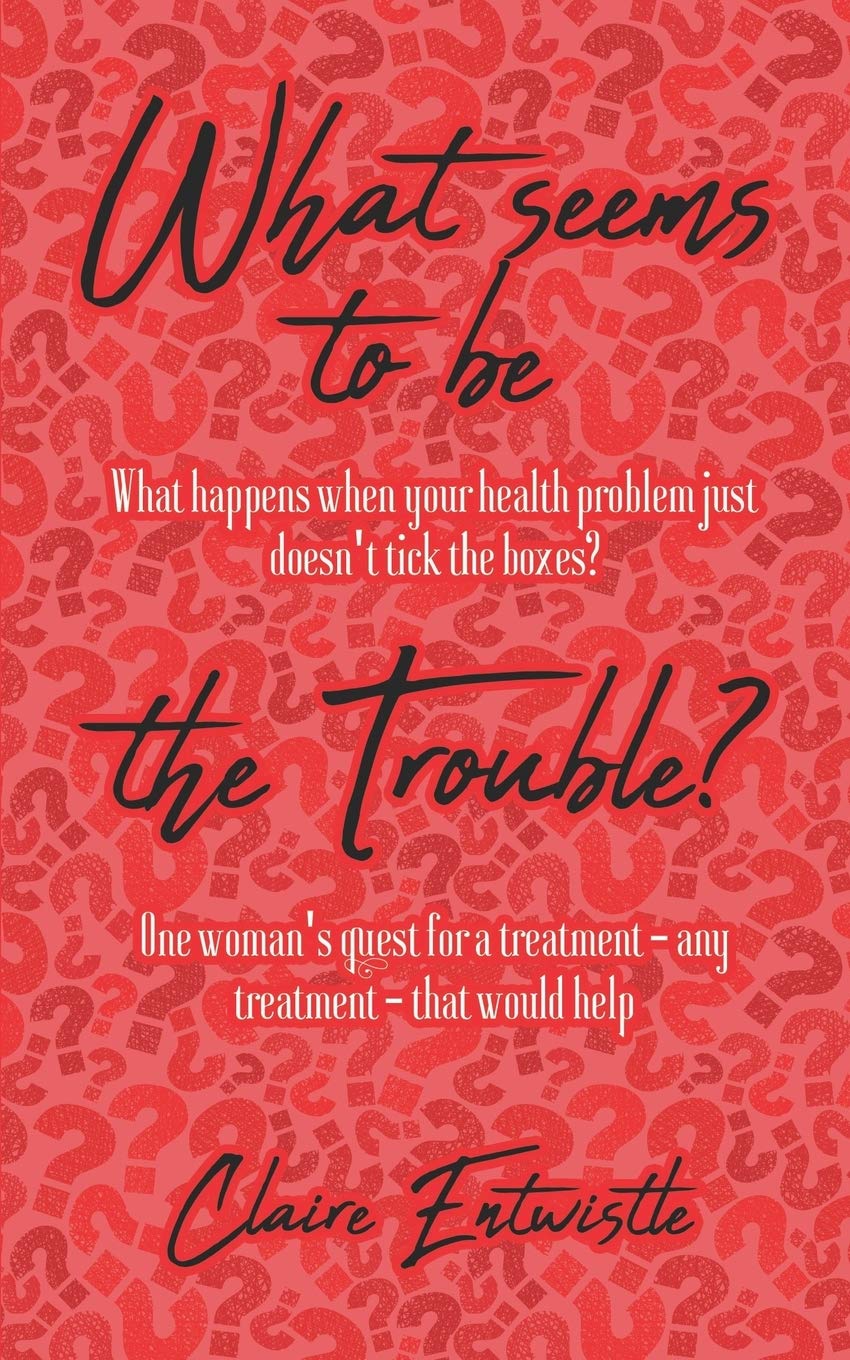 What Seems To Be The Trouble?: What happens when your health problem just doesn't tick the boxes? One woman's quest for a treatment - any treatment - that would help.