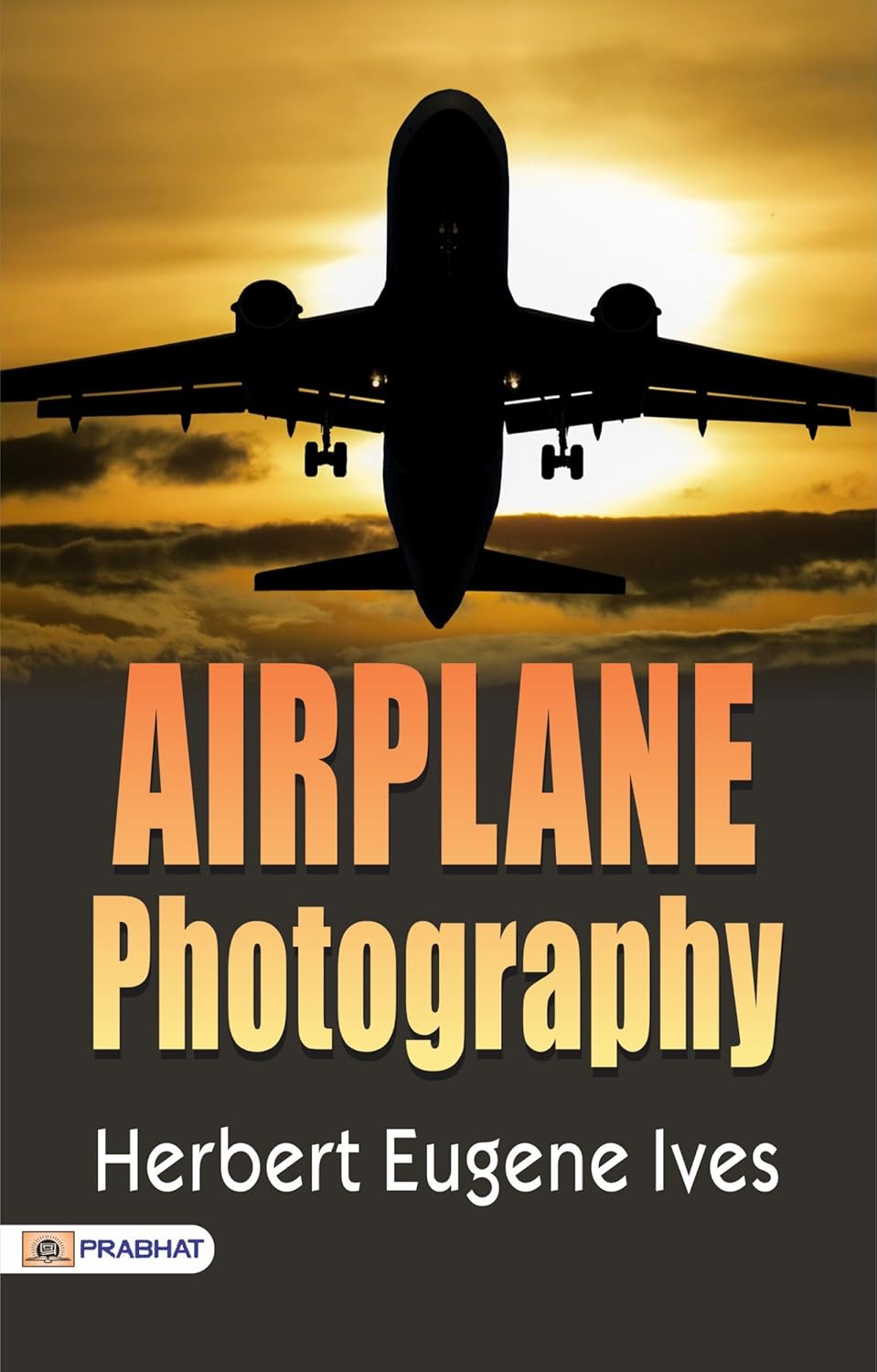 Airplane Photography: Herbert Eugene Ives' Expert Guide to Capturing Stunning Aerial Images