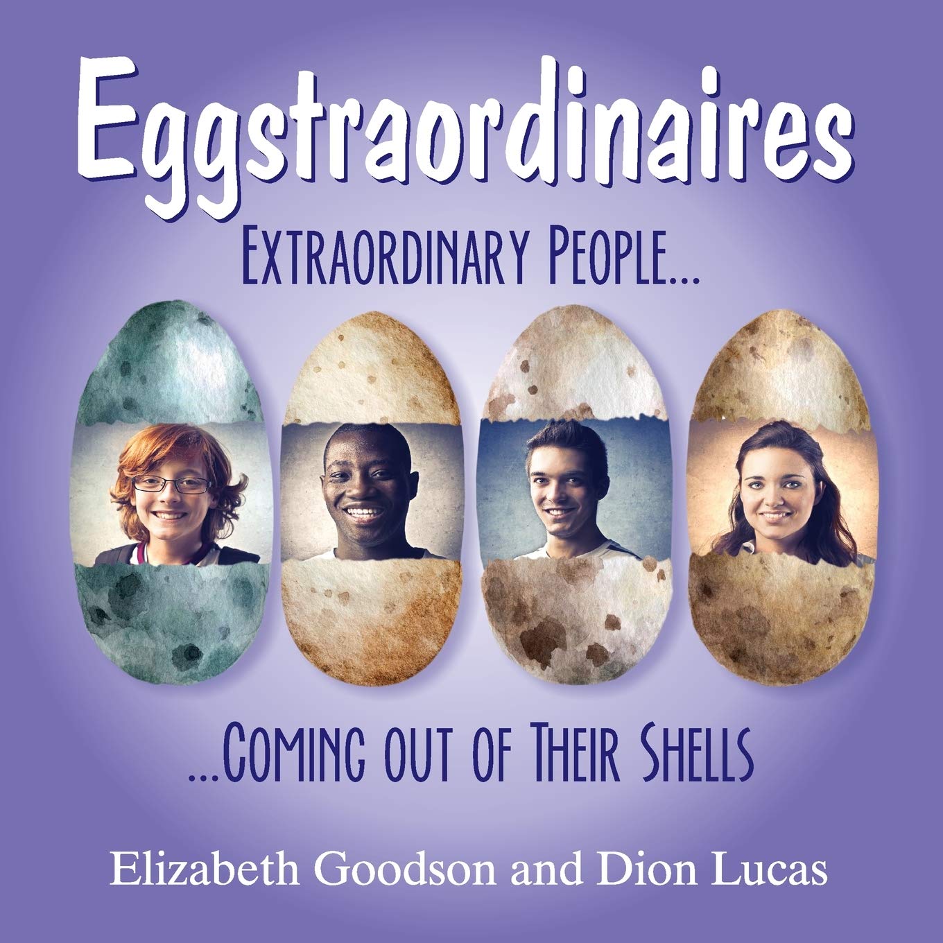 Eggstraordinaires: Extraordinary People Coming out of Their Shells