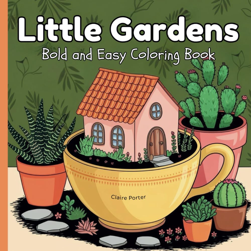 Little Gardens Bold and Easy Coloring Book: For Kids and Adults with Simple Designs for Relaxation