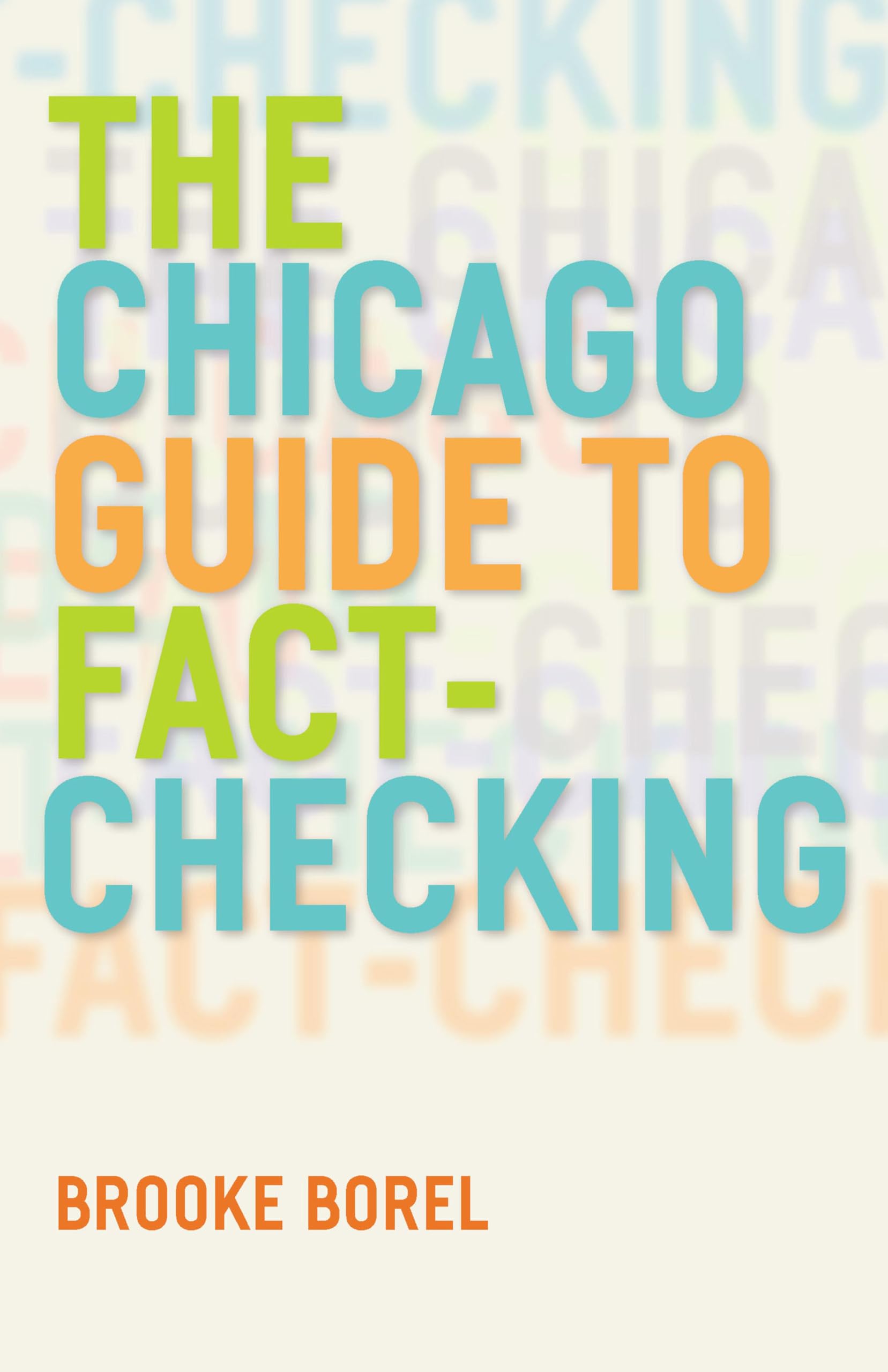The Chicago Guide to Fact-Checking (Chicago Guides to Writing, Editing, and Publishing)