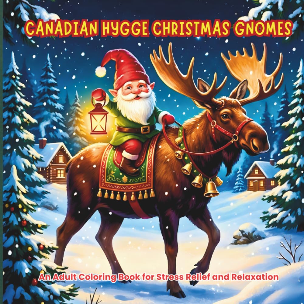 Canadian Hygge Christmas Gnomes: An Adult Coloring Book: Bold & Easy Designs of Cozy Winter Scenes, Moose, and Woodland Wildlife for Stress Relief and ... Canadian Christmas Adult Coloring Series)