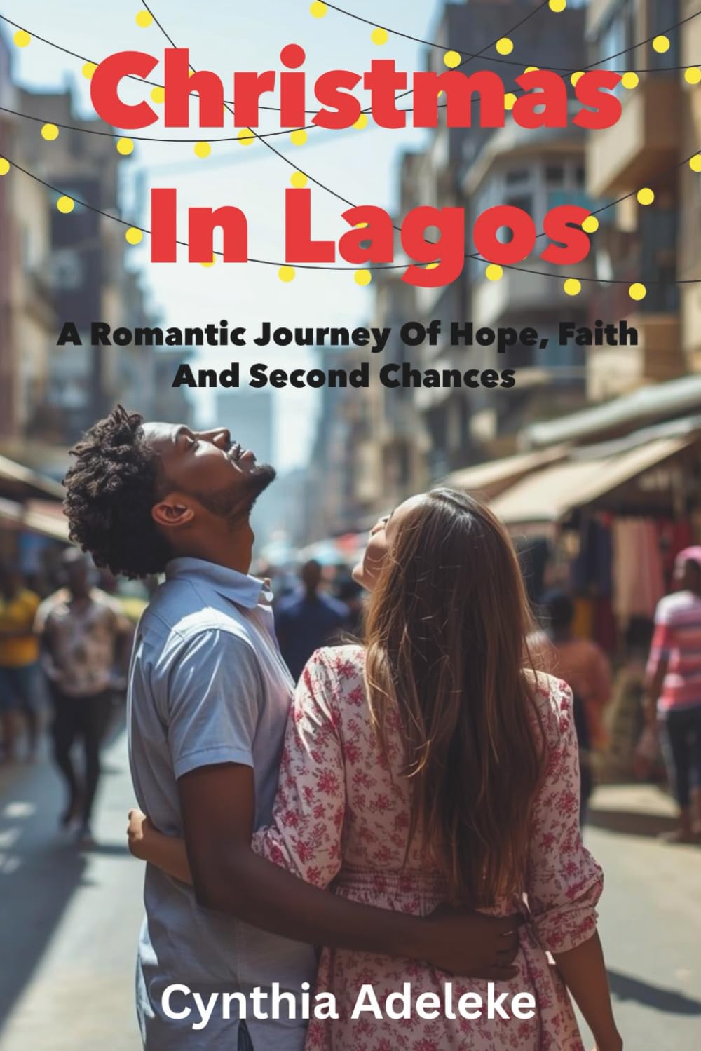Christmas In Lagos: A Romantic Journey of Hope, Faith And Second Chances
