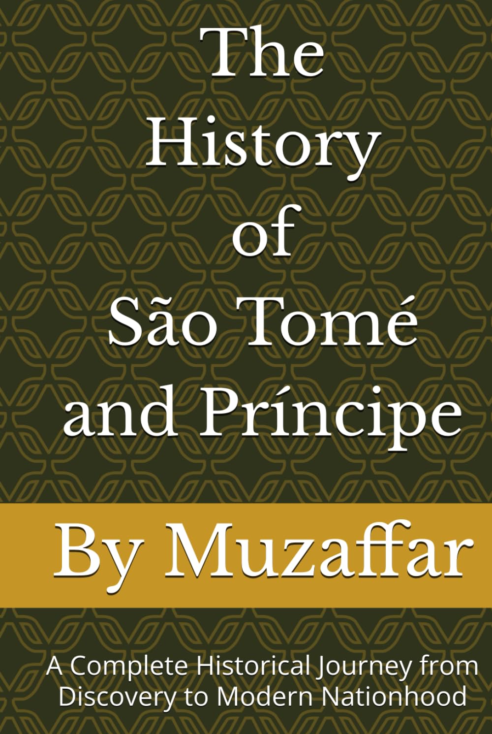 The History of São Tomé and Príncipe: A Complete Historical Journey from Discovery to Modern Nationhood (history books)