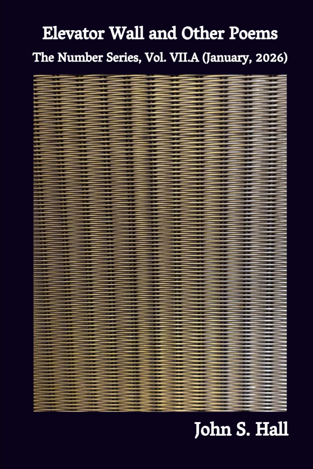 Elevator Wall and Other Poems: The Number Series, Vol. VII.A (January 2026)